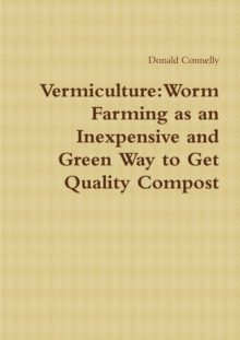 Image for Vermiculture : Worm Farming as an Inexpensive and Green Way to Get Quality Compost