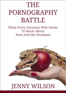 Image for Pornography Battle: What Every Christian Wife Needs To Know About Porn and Her Husband