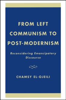 Image for From Left Communism to Post-modernism: Reconsidering Emancipatory Discourse