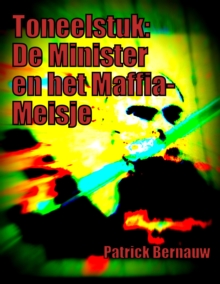 Image for Toneelstuk: De Minister en het Maffia-Meisje