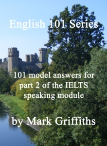 Image for English 101 Series: 101 Model Answers for Part 2 of the IELTS Speaking Module