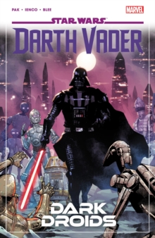 Star Wars: Darth Vader By Greg Pak Vol. 8 – Dark Droids