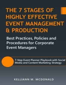 Image for 7 Stages of Highly Effective Event Management & Production: Best Practices, Policies and Procedures for Corporate Event Managers
