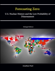 Image for Forecasting Zero: U.S. Nuclear History and the Low Probability of Disarmament [Enlarged Edition]