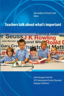 Image for Teachers Talk About What's Important:Papers from 2012 International Teacher Education Dialogue Conference
