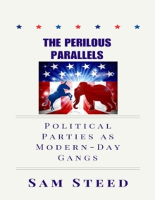 Image for The Perilous Parallels: Political Parties as Modern-Day Gangs : Political Parties as Modern-Day Gangs: Political Parties as Modern-Day Gangs