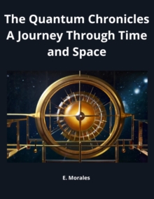 Image for Quantum Chronicles A Journey Through Time and Space