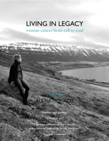 Image for Living in Legacy: ovarian cancer from cell to soul