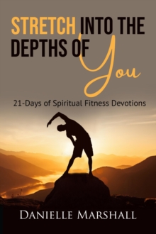 Image for Stretch Into the Depths of You: 21-Days of Spiritual Fitness Devotions