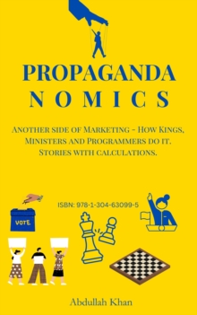Image for Propagandanomics: Another side of Marketing - How Kings, Ministers and Programmers do it. Stories with calculations.