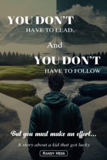 Image for YOU DON'T HAVE TO LEAD, AND YOU DON'T HAVE TO FOLLOW: but you must make an effort