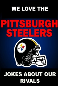 Image for We Love the Pittsburgh Steelers - Jokes About Our Rivals