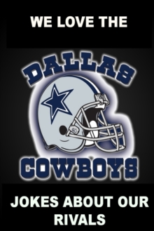Image for We Love the Dallas Cowboys - Jokes About Our Rivals