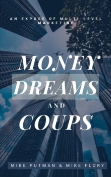 Image for Money, Dreams, and Coups: An Expose of Multi-Level Marketing