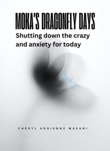 Image for Moka's Dragonfly Days: Shutting down the crazy and anxiety for today