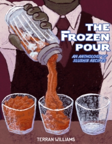 Image for Frozen Pour: An Anthology Of Slushie Recipes