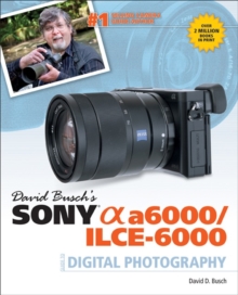 Image for David Busch's Sony Alpha A6000/ILCE-6000 Guide to Digital Photography