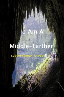 Image for I Am a Middle-Earther: Subterranean Lives!