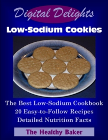 Image for Digital Delights: Low-Sodium Cookies - The Best Low-Sodium Cookbook 20 Easy-to-Follow Recipes Detailed Nutrition Facts