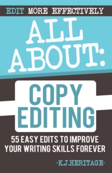 Image for All About Copyediting: 55 Easy Edits to Improve Your Writing Skills Forever