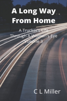 Image for Long Way From Home: A Trucker's Life Through A Woman's Eye Volume 3
