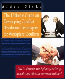 Image for Ultimate Guide On Developing Conflict Resolution Techniques For Workplace Conflicts - How To Develop Workplace Positivity, Morale and Effective Communications
