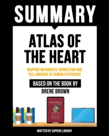 Image for Summary - Atlas Of The Heart - Mapping Meaningful Connection And The Language Of Human Experience: Based On The Book By Brene Brown