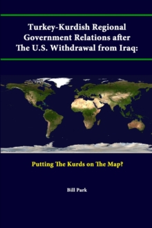 Image for Turkey-Kurdish Regional Government Relations After the U.S. Withdrawal from Iraq: Putting the Kurds on the Map?