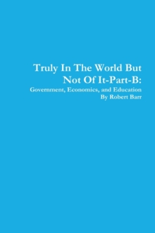 Image for Truly in the World but Not of it-Part-B:Government, Economics, and Education