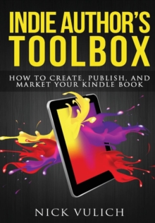 Image for Indie Author's Toolbox: How to Create, Publish, and Market Your Kindle Book