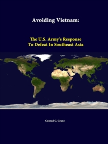 Image for Avoiding Vietnam: the U.S. Army"s Response to Defeat in Southeast Asia