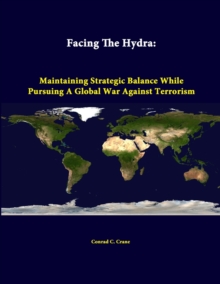 Image for Facing the Hydra: Maintaining Strategic Balance While Pursuing A Global War Against Terrorism