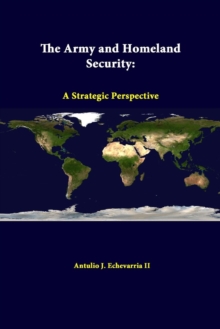 Image for The Army and Homeland Security: A Strategic Perspective