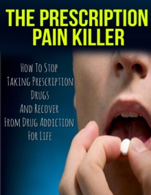 Image for Prescription Pain Killer Treatment: How to Stop Taking Prescription Drugs and Recover from Drug Addiction