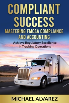 Image for Compliant Success: Mastering FMCSA Compliance and Accounting