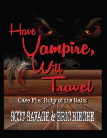 Image for Have Vampire, Will Travel - Case File: Ruby of the Rails