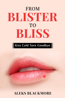 Image for From Blister To Bliss: Kiss Cold Sore Goodbye
