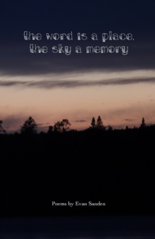 Image for The Word is a Place, The Sky a Memory