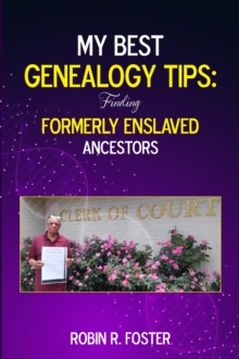 Image for My Best Genealogy Tips: Finding Formerly Enslaved Ancestors