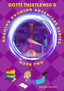 Image for Dotti Thistlewig's Roaming Gnoming Adventure Series: A Gnome In Paris