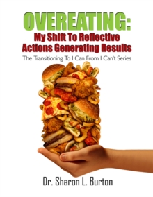 Image for Overeating: My Shift to Reflective Actions Generating Results: The Transitioning to I Can from I Can't Series