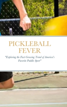 Image for Pickleball Fever : "Exploring the Fast-Growing Trend of America's Favorite Paddle Sport"