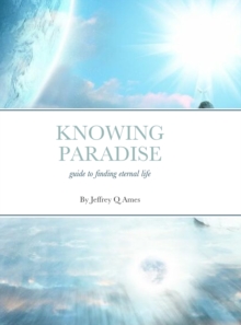 Image for Knowing Paradise : Guide to Finding Eternal Life