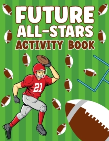 Image for Future All-Stars : 72 Pages of Fun Footbal Theme Activity Book for All the Sports Lover!!!