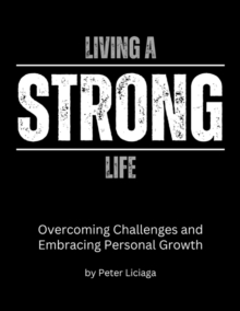 Image for Living A Strong Life: Overcoming Challenges and Embracing Personal Growth