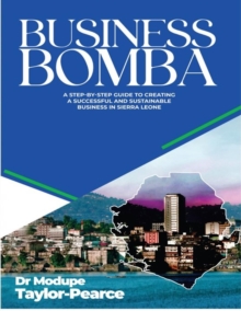 Image for Business Bomba: A Step-By-Step Guide to Creating A Successful and Sustainable Business in Sierra Leone