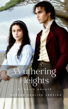 Image for Wuthering Heights: Modern English Version: Today's English with Yesterday's Eloquence for Easy Reading