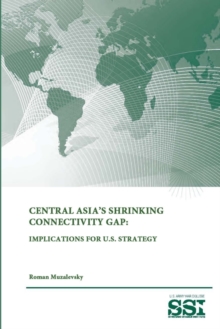 Image for Central Asia's Shrinking Connectivity Gap: Implications for U.S. Strategy