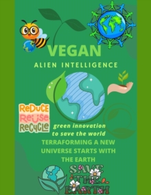 Image for Vegan Alien Intelligence: Terraforming A New Universe Starts With The Earth