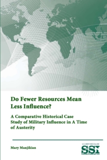 Image for Do Fewer Resources Mean Less Influence? A Comparative Historical Case Study of Military Influence in A Time of Austerity
